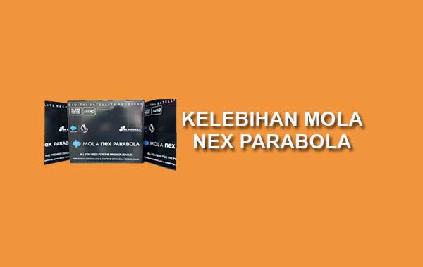 review kelebihan mola nex parabola