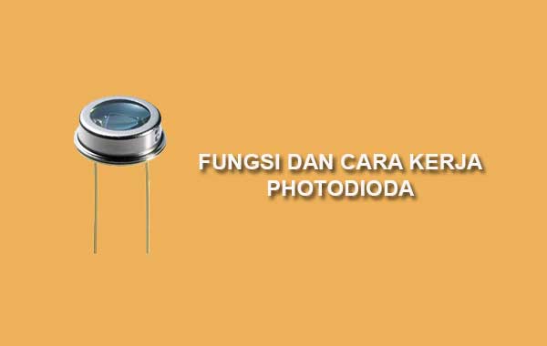 Fungsi dan cara kerja photodioda