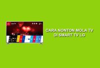 Cara nonton mola tv di smart tv lg