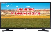 Cara setting tv samsung ke digital